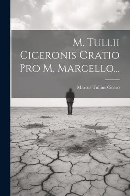 M. Tullii Ciceronis Oratio Pro M. Marcello... (Latin Edition)