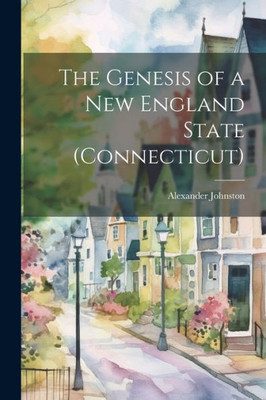 The Genesis Of A New England State (Connecticut)
