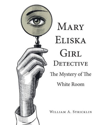 Mary Eliska Girl Detective: The Mystery Of The White Room