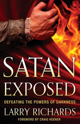 Satan Exposed: Defeating The Powers Of Darkness