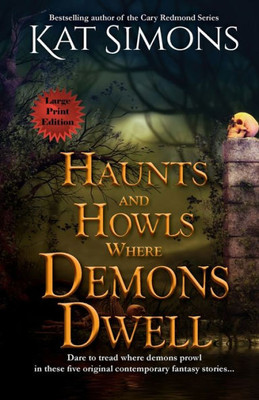 Haunts And Howls Where Demons Dwell: Large Print Edition (Haunts And Howls Collections)