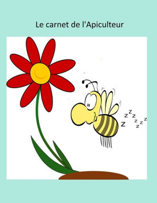 Le Carnet De L'Apiculteur: Le Carnet De L'Apiculteur (Cadeau Pour Les Apiculteurs) (French Edition)