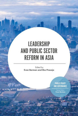 Leadership And Public Sector Reform In Asia (Public Policy And Governance)