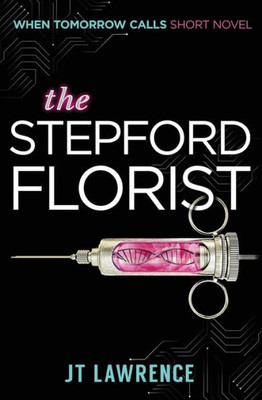 The Stepford Florist: A Short Cyberpunk Conspiracy Thriller (When Tomorrow Calls)