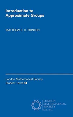Introduction to Approximate Groups (London Mathematical Society Student Texts, Series Number 94)