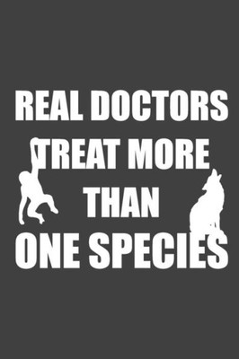 Real Doctors Treat More Than One Species: 15,2 X 22,9 Cm | 100 Seiten | Punktraster - Dotgrid | Soft Cover | Notizbuch | Lustig Funny | Perfekt Als Zeichenbuch, Skizzenbuch, Tagebuch
