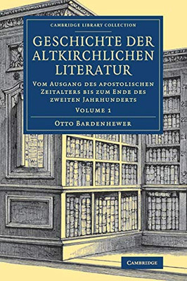 Geschichte der altkirchlichen Literatur (Cambridge Library Collection - Religion) (Volume 1) (German Edition)