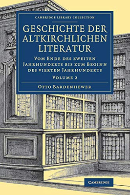 Geschichte der altkirchlichen Literatur (Cambridge Library Collection - Religion) (Volume 2) (German Edition)