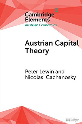 Austrian Capital Theory: A Modern Survey of the Essentials (Elements in Austrian Economics)