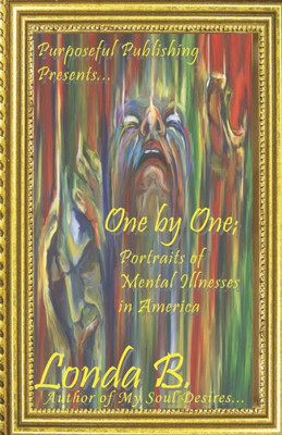 One By One;: Portraits Of Mental Illnesses In America