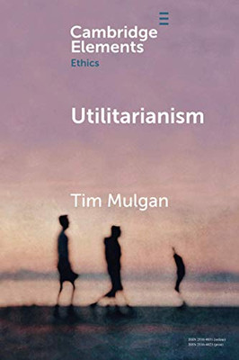 Utilitarianism (Elements in Ethics)