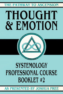Thought And Emotion: Systemology Professional Course Booklet #2 (The Pathway To Ascension)