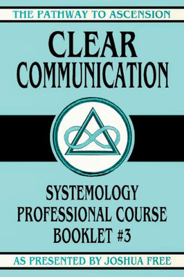 Clear Communication: Systemology Professional Course Booklet #3 (The Pathway To Ascension)