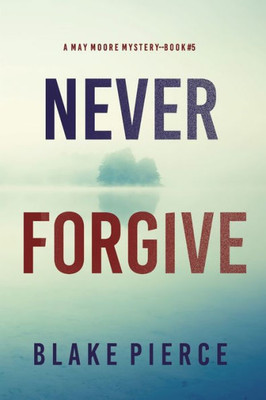 Never Forgive (A May Moore Suspense ThrillerBook 5)