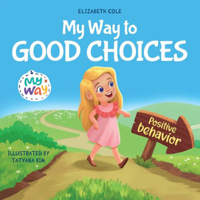 My Way To Good Choices: ChildrenS Book About Positive Behavior And Understanding Consequences That Teaches Kids To Choose, Take Responsibility, ... (My Way: Social Emotional Books For Kids)