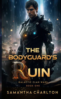 The Bodyguard's Ruin: A Sci-Fi Adventure Romance (Galactic Clan Wars)