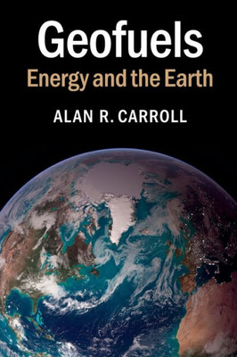 Geofuels: Energy And The Earth