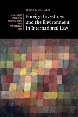 Foreign Investment And The Environment In International Law (Cambridge Studies In International And Comparative Law)