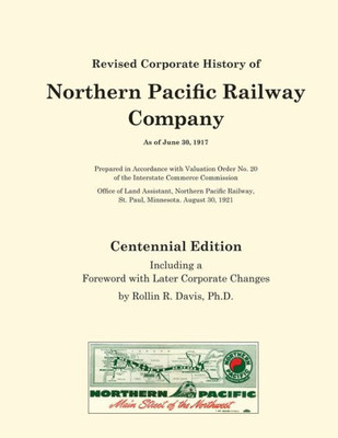 Revised Corporate History Of Northern Pacific Railway Company As Of June 30, 1917 - Centennial Edition: Including A Foreword With Later Corporate Changes