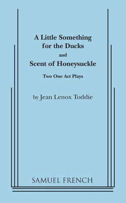 A Little Something For The Ducks And Scent Of Honeysuckle: Two One-Act Plays