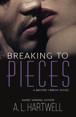 Breaking To Pieces (A Before I Break Novel)
