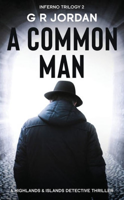A Common Man: Inferno Book 2 - A Highlands And Islands Detective Thriller