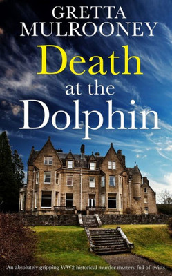 Death At The Dolphin An Absolutely Gripping Ww2 Historical Murder Mystery Full Of Twists (Daisy Moore Mysteries)