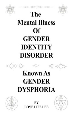 The Mental Illness Of Gender Identity Disorder Known As Gender Dysphoria