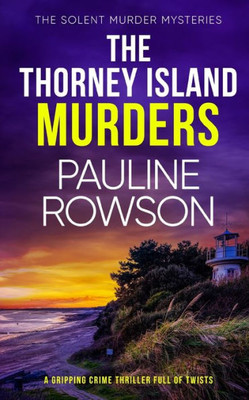 The Thorney Island Murders A Gripping Crime Thriller Full Of Twists (The Solent Murder Mysteries)