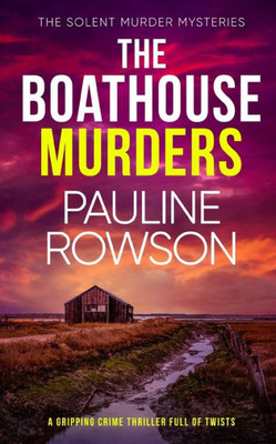The Boathouse Murders A Gripping Crime Thriller Full Of Twists (The Solent Murder Mysteries)