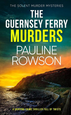 The Guernsey Ferry Murders A Gripping Crime Thriller Full Of Twists (The Solent Murder Mysteries)