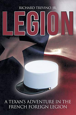 Legion: A Texan's Adventure in the French Foreign Legion