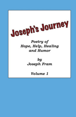 Poetry Of Hope, Help, Healing And Humor: Joseph's Journey, Volume 1