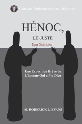 Hénoc, Le Juste: Une Exposition Brève De LHomme Qui A Plu Dieu (Kingdom Characters) (French Edition)
