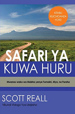 Safari YA Kuwa Huru: Mwanzo wako wa Maisha yenye Tumaini, Afya, na Furaha (Swahili Edition)