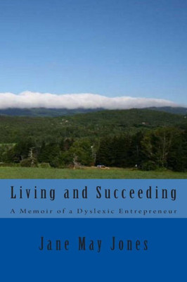 Living And Succeeding: Memoirs Of A Dyslexic Entrepreneur
