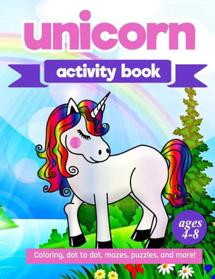 Unicorn Activity Book: For Kids Ages 4-8 |100 Pages Of Fun Educational Activities For Kids | Coloring, Dot To Dot, Mazes, Puzzles, Word Search, And More!