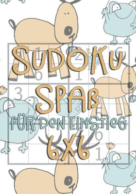 Sudoku Spaß Für Den Einstieg: 6X6 | Für Kinder Ab 7 Jahre | 300 Rätsel Ink. Lösungen | Logikrätsel |Mit Frosch Und Hirsch Motiv (German Edition)