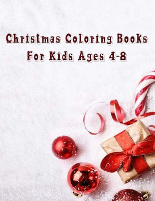 Christmas Coloring Books For Kids Ages 4-8: Christmas Coloring Books For Kids Ages 4-8, Christmas Coloring Book 50 Story Paper Pages. 8.5 In X 11 In Cover.