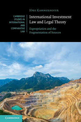 International Investment Law And Legal Theory (Cambridge Studies In International And Comparative Law, Series Number 158)