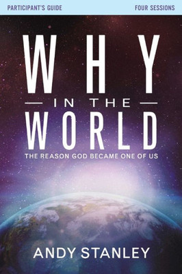 Why In The World Bible Study Participant's Guide: The Reason God Became One Of Us