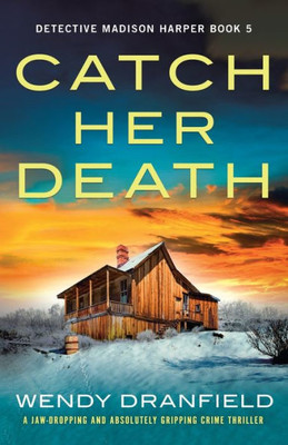 Catch Her Death: A Jaw-Dropping And Absolutely Gripping Crime Thriller (Detective Madison Harper)