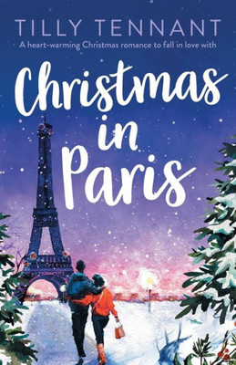 Christmas In Paris: A Heart-Warming Christmas Romance To Fall In Love With