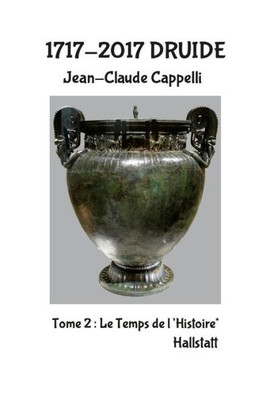 1717-2017 Druide: Tome 2 Le Temps De L'Histoire* Hallstatt (French Edition)