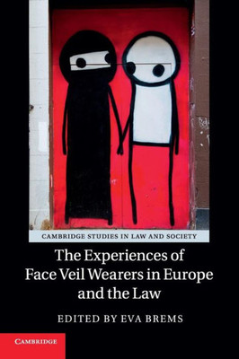 The Experiences Of Face Veil Wearers In Europe And The Law (Cambridge Studies In Law And Society)