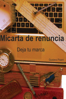 Mi Carta De Renuncia: Deja Tu Marca (Spanish Edition)