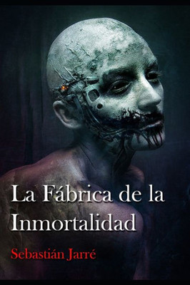 La Fábrica De La Inmortalidad (Spanish Edition)
