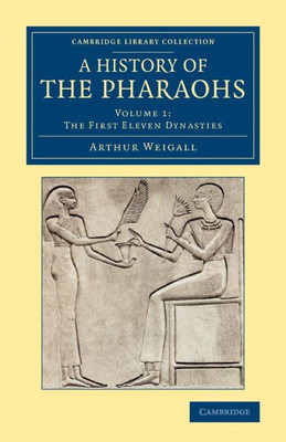 A History Of The Pharaohs (Cambridge Library Collection - Egyptology) (Volume 1)