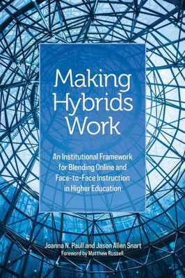 Making Hybrids Work: An Institutional Framework For Blending Online And Face-To-Face Instruction In Higher Education
