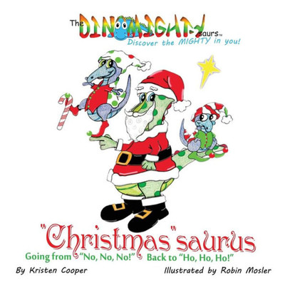 Christmassaurus: Going From No, No, No! Back To Ho, Ho, Ho! (Dinomightysaurs)